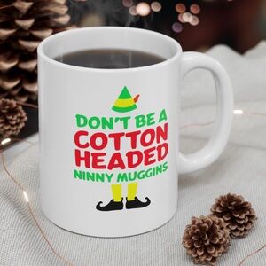 Cotton-Headed Ninny Muggins Christmas Coffee Mug - Holiday - Mom - Dad - Gift